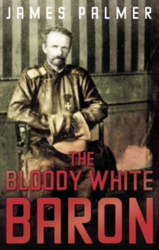 Image of The Bloody White Baron. Paperback. By James Palmer Books