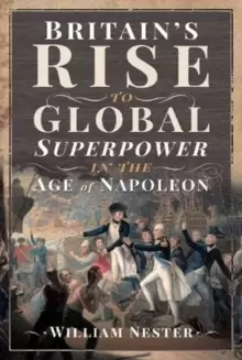 Image of Britains Rise to Global Superpower in the Age of Napoleon
