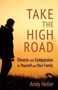 Image of Take the High Road : Divorce with Compassion for Yourself and Your Family