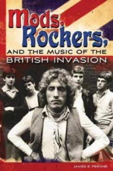 Image of Mods Rockers and the Music of the British Invasion by James E. Perone Hardback