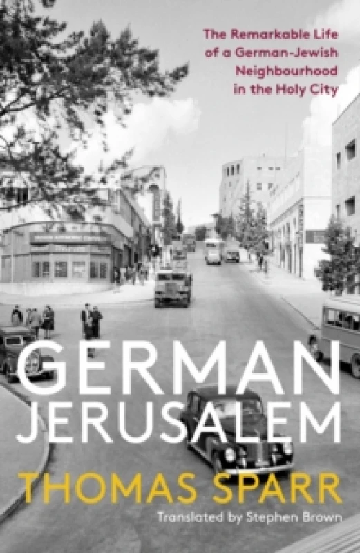 Image of German Jerusalem : The Remarkable Life of a German-Jewish Neighbourhood in the Holy City Paperback / softback