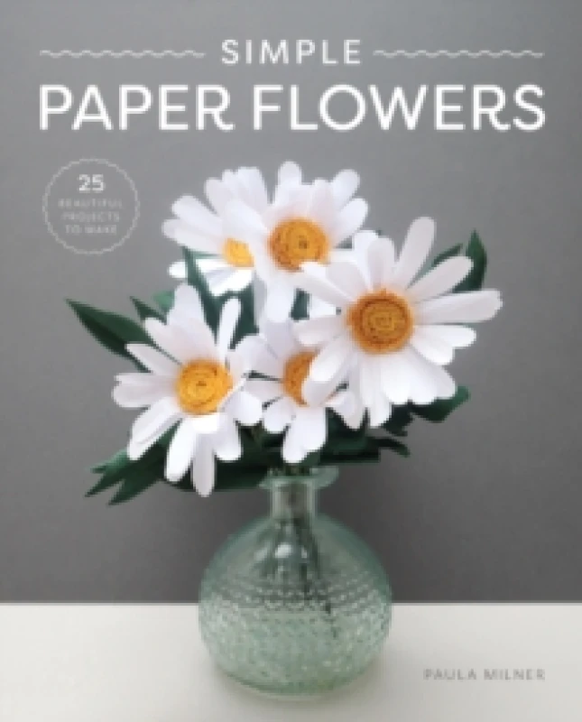 Image of Simple Paper Flowers : 25 Beautiful Projects to Make Paperback / softback