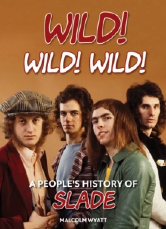 Image of Wild! Wild! Wild! : A People's History of Slade Hardback