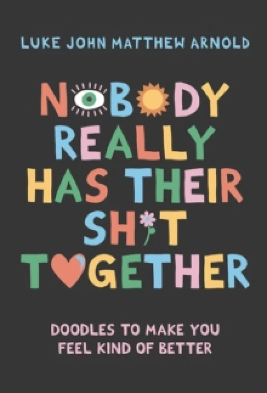 Image of Nobody Really Has Their Sh*t Together : Doodles To Make You Feel Kind Of Better Hardback