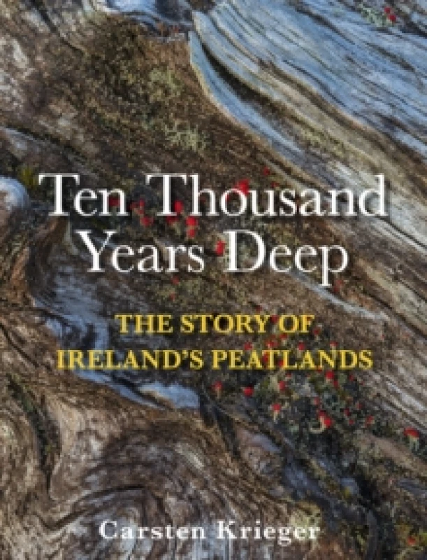 Image of Ten Thousand Years Deep : The Story of Ireland's Peatlands Hardback