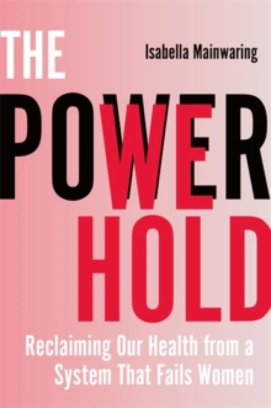 Image of The Power We Hold : Reclaiming Our Health from a System That Fails Women Paperback / softback