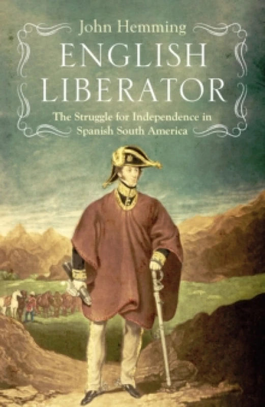Image of English Liberator : William Miller and the Independence of Spanish South America Hardback