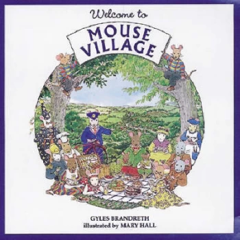 Image of Welcome to Mouse Village by Gyles Brandreth Hardback