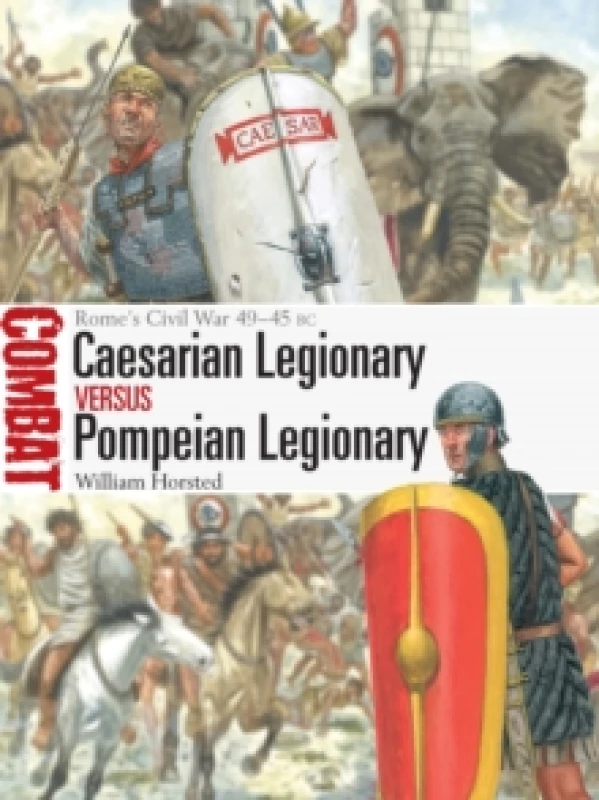 Image of Caesarian Legionary vs Pompeian Legionary : Romes Civil War 4945 BC Paperback / softback
