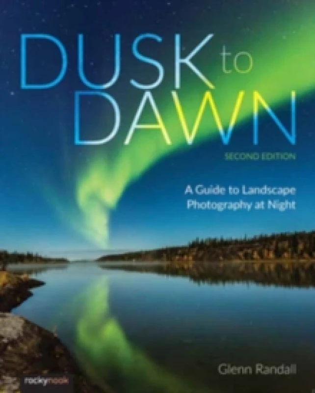 Image of Dusk to Dawn : A Guide to Landscape Photography at Night (2nd Edition) Paperback / softback
