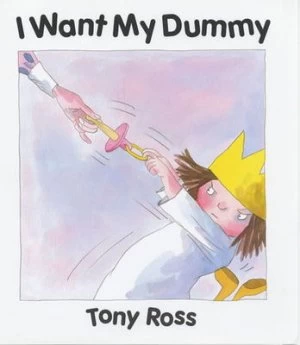 Image of I Want My Dummy by Tony Ross Hardback