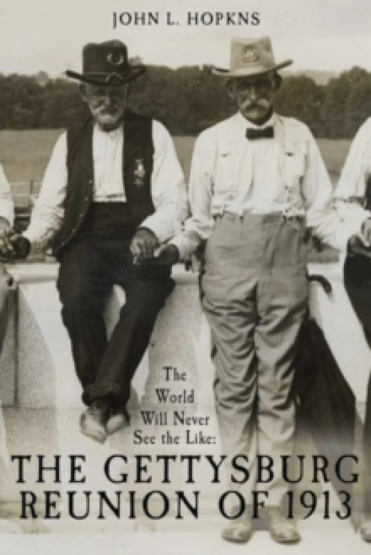 Image of The World Will Never See the Like : The Gettysburg Reunion of 1913 Hardback