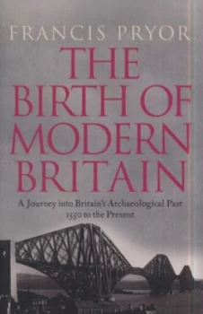 Image of The Birth of Modern Britain by Francis Pryor Hardback