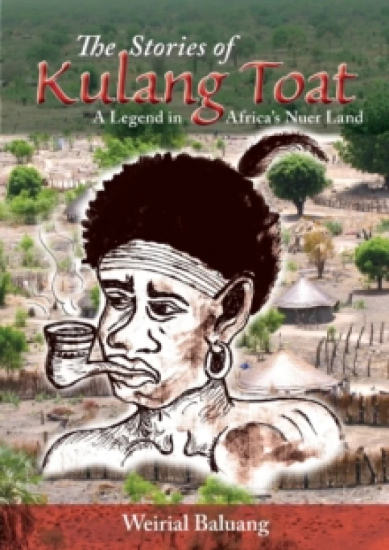 Image of The Stories of Kulang Toat : A Legend in Africa's Nuer Land Paperback / softback