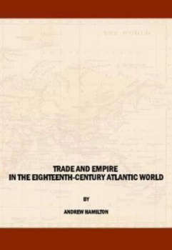Image of Trade and Empire in the Eighteenth-Century Atlantic World by Andrew Hamilton Hardback