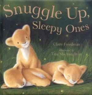 Image of Snuggle up Sleepy Ones by Claire Freedman and Tina Macnaughton Hardback