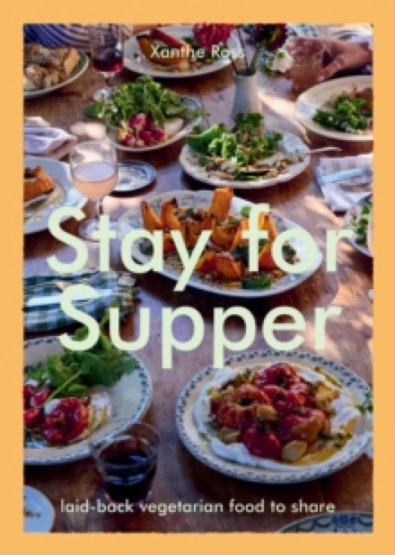 Image of Stay for Supper : Laid-back Vegetarian Food to Share Hardback