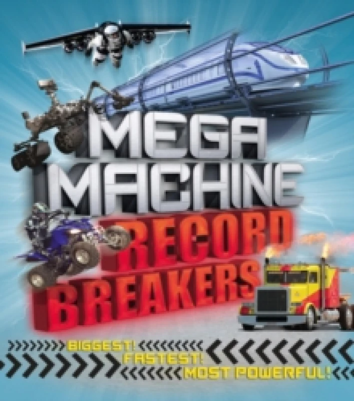 Image of Mega Machine Record Breakers : Biggest! Fastest! Most Powerful! Paperback / softback