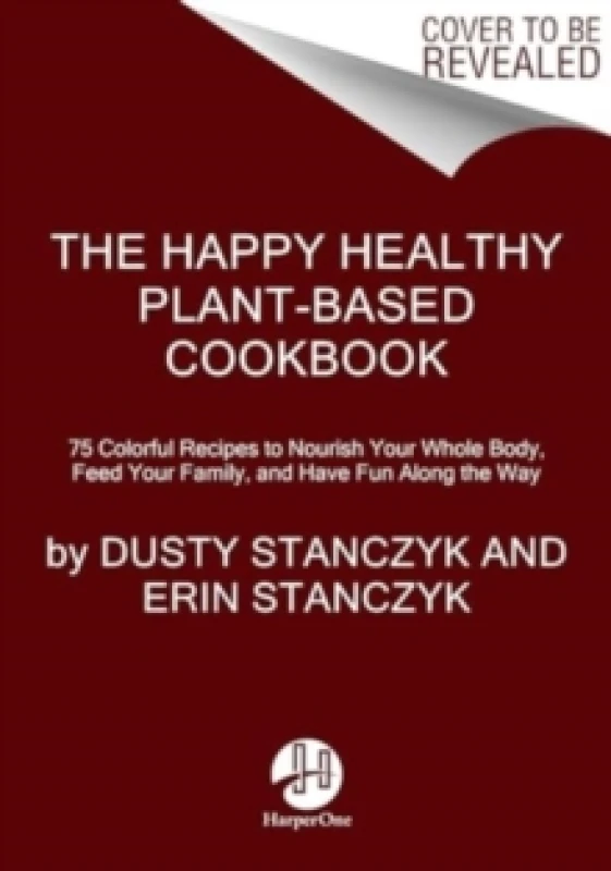 Image of The Happy Healthy Plant-Based Cookbook. Hardback. By Dusty Stanczyk, Erin Stanczyk Books