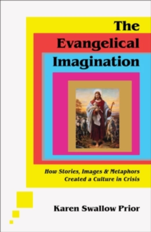 Image of The Evangelical Imagination - How Stories, Images, and Metaphors Created a Culture in Crisis Hardback