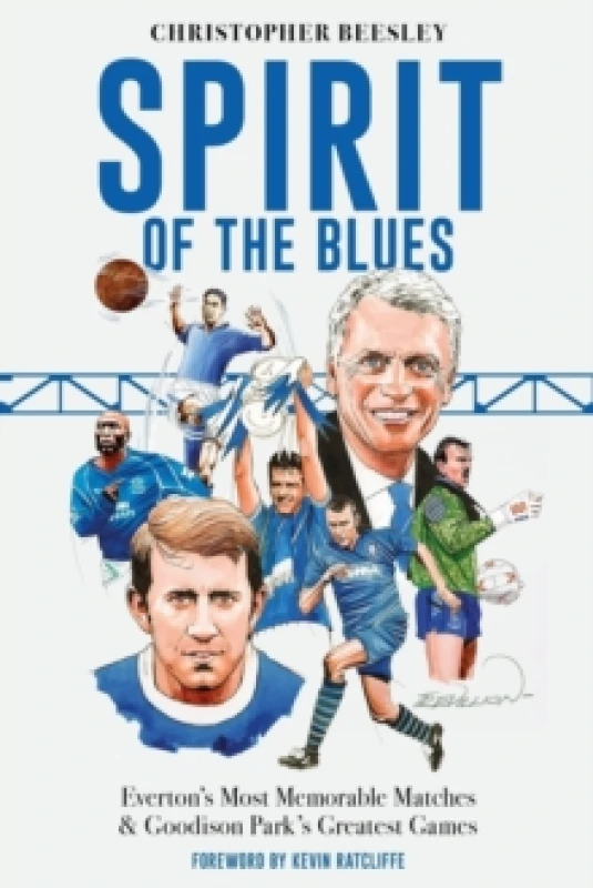 Image of Spirit of the Blues : Everton's Most Memorable Matches and Goodison Park's Greatest Games Hardback