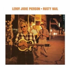 Image of Rusty Nail by Leroy Jodie Pierson CD Album