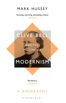Image of Clive Bell and the Making of Modernism : A Biography