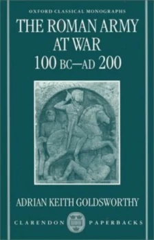 Image of The Roman Army at War 100 Bc-Ad 200 by Adrian Keith Goldsworthy Book