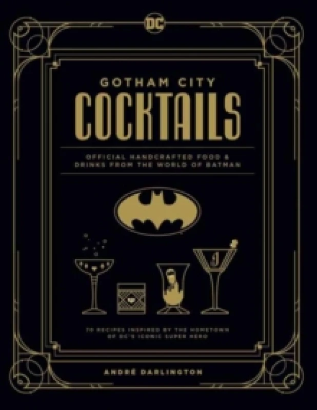 Image of Gotham City Cocktails : The Official Batman Bar Book to Official Handcrafted Drinks From the World of Batman Hardback