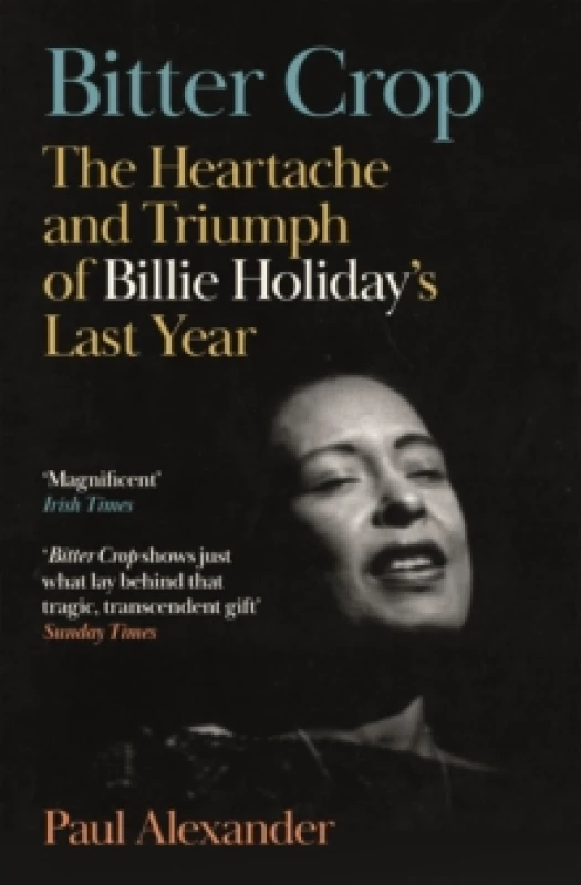 Image of Bitter Crop : The Heartache and Triumph of Billie Holiday's Last Year Paperback / softback