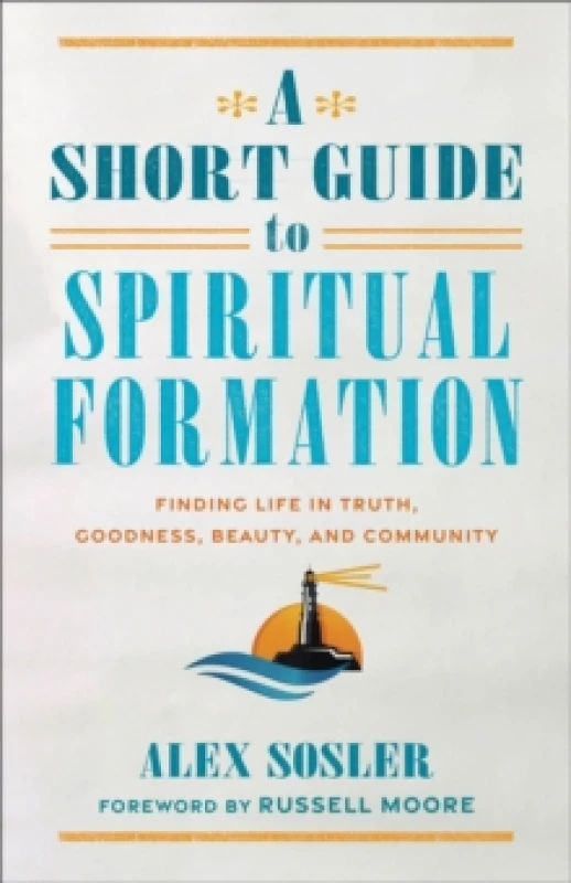 Image of A Short Guide to Spiritual Formation : Finding Life in Truth, Goodness, Beauty, and Community Paperback / softback