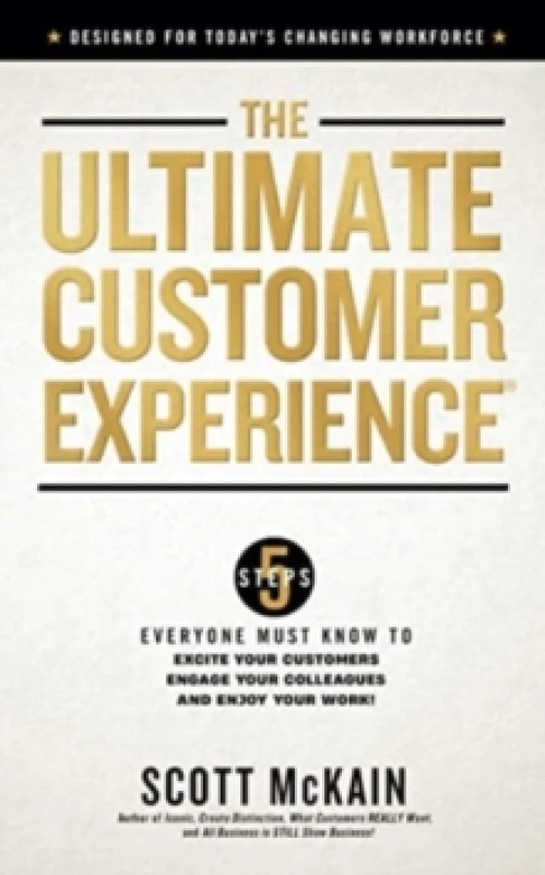 Image of The Ultimate Customer Experience : 5 Steps Everyone Must Know to Excite Your Customers, Engage Your Colleagues, and Enjoy Your Work Hardback