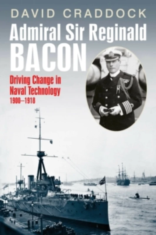 Image of Admiral Sir Reginald Bacon. Hardback. By David Craddock Books