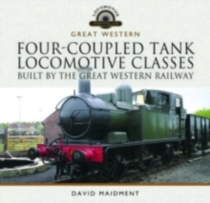 Image of Four-Coupled Tank Locomotive Classes Built by the Great Western Railway Hardback