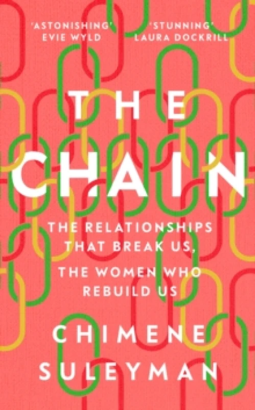 Image of The Chain : The Relationships That Break Us, the Women Who Rebuild Us Hardback