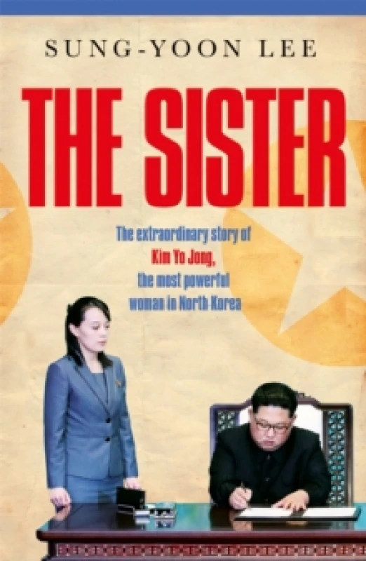 Image of The Sister : The extraordinary story of Kim Yo Jong, the most powerful woman in North Korea Hardback
