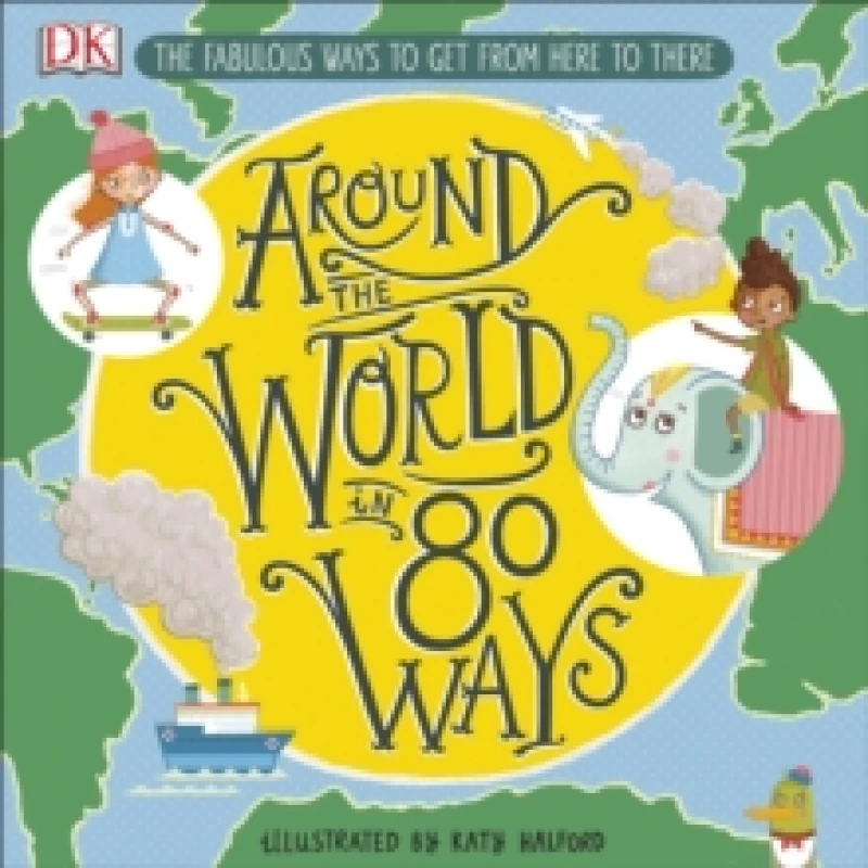 Image of Around The World in 80 Ways : The Fabulous Inventions that get us From Here to There Hardback