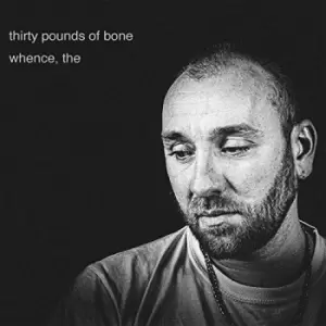 Image of Thirty Pounds Of Bone - Whence, The Vinyl