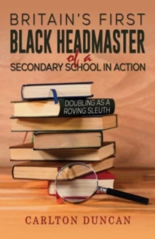 Image of Britains First Black Headmaster of a Secondary School in Action : Doubling as a Roving Sleuth Paperback / softback