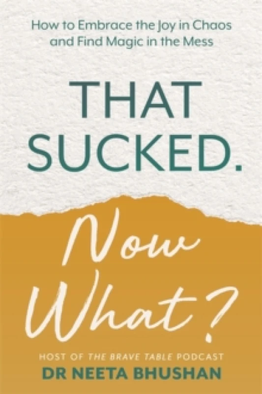 Image of That Sucked. Now What? How to Embrace the Joy in Chaos and Find Magic in the Mess Paperback / softback