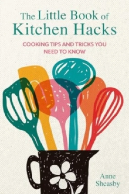 Image of The Little Book of Kitchen Hacks : Cooking Tips and Tricks You Need to Know Hardback