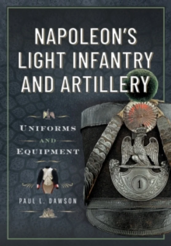 Image of Napoleon's Light Infantry and Artillery. Hardback. By Paul L Dawson Books