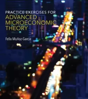 Image of Practice exercises for advanced microeconomic theory by Felix Muoz-Garcia