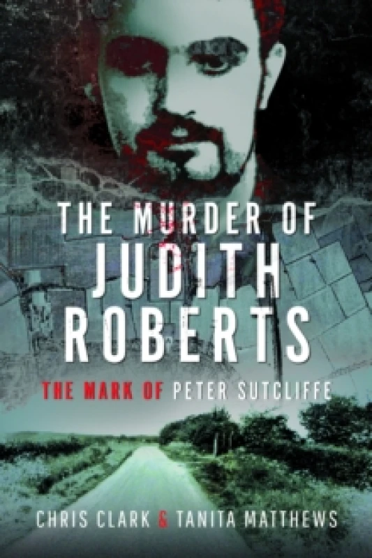 Image of The Murder of Judith Roberts : The Mark of Peter Sutcliffe Hardback