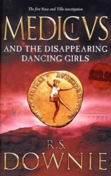 Image of Medicus and the Disappearing Dancing Girls by R. S. Downie Hardback
