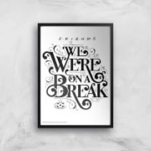 Image of Friends We Were On A Break Giclee Art Print - A2 - Black Frame