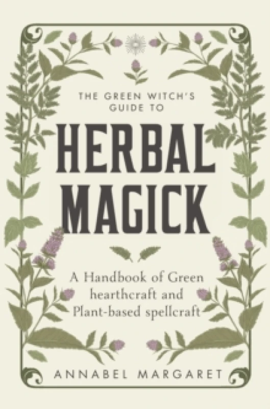 Image of The Green Witch's Guide to Herbal Magick : A Handbook of Green Hearthcraft and Plant-Based Spellcraft Hardback