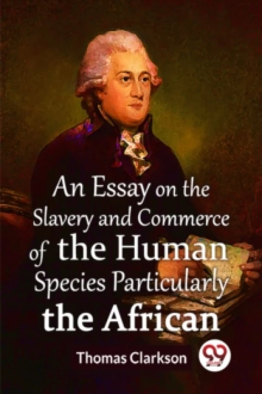 Image of An Essay On The Slavery And Commerce Of The Human Species Particularly The African (Edition2023) Paperback / softback