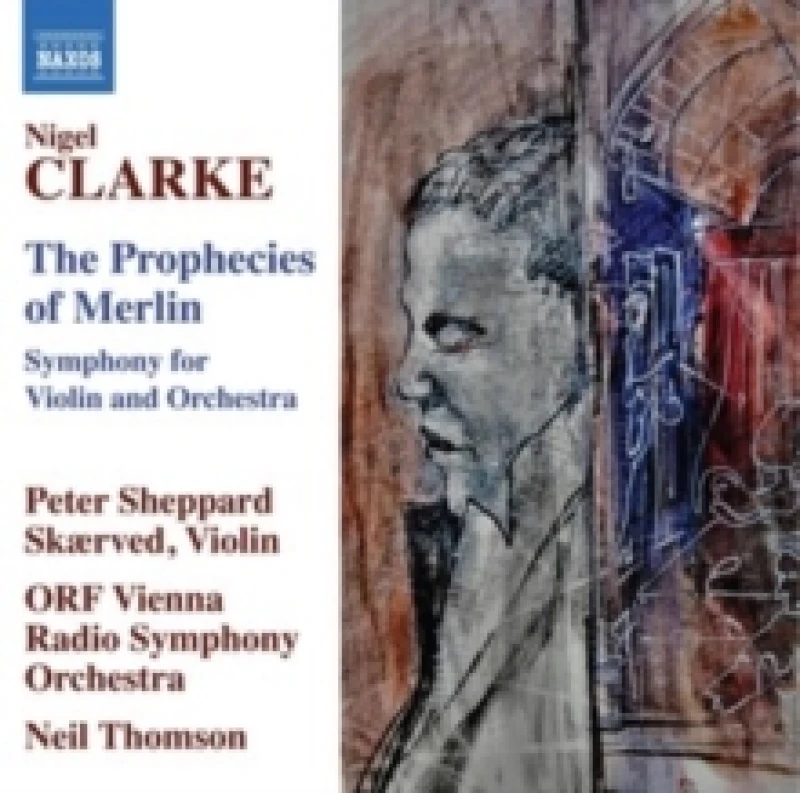 Image of Nigel Clarke: The Prophecies of Merlin: Symphony for Violin and Orchestra CD / Album