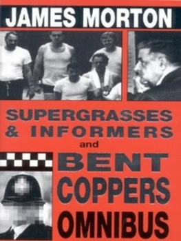 Image of Supergrasses and Informers and Bent Coppers Omnibus by James Morton Paperback